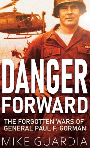 Danger Forward: The Forgotten Wars of General Paul F. Gorman image number 0