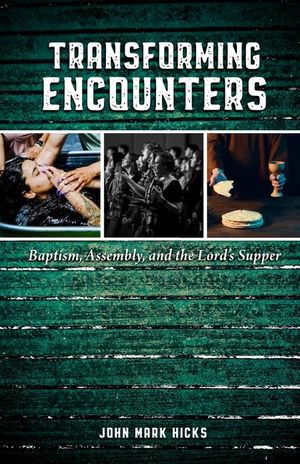 Transforming Encounters: Baptism, Assembly, and the Lord's Supper image number 0
