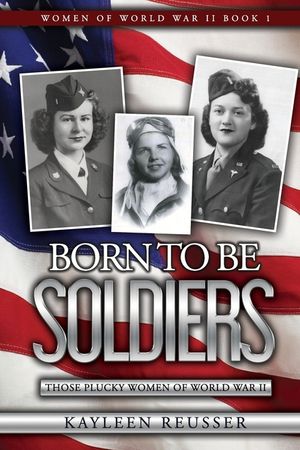 Born To Be Soldiers: Those Plucky Women of World War II image number 0