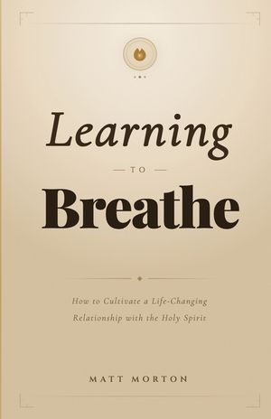 Learning to Breathe: How to Cultivate a Life-Changing Relationship with the Holy Spirit image number 0
