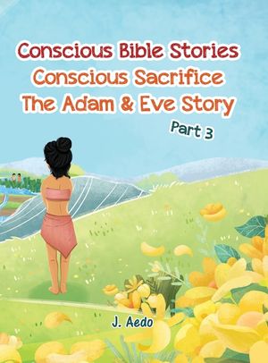Conscious Bible Stories; Conscious Sacrifice: The Adam & Eve Story Part 3 image number 0