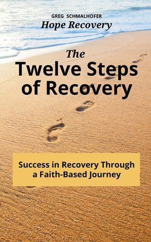 The Twelve Steps of Recovery: Success in Recovery Through a Faith-Based Journey image number 0