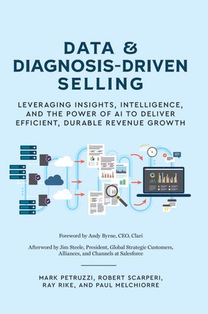 Data and Diagnosis-Driven Selling: Leveraging Insights, Intelligence and the Power of AI to Deliver Efficient, Durable Revenue Growth image number 0