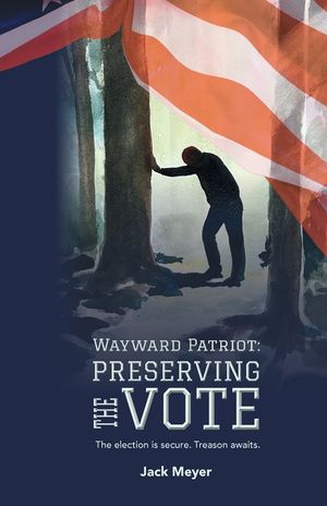 Wayward Patriot: Preserving the Vote: The election is secure. Treason awaits. image number 0