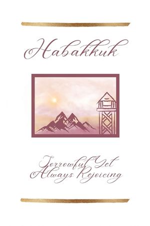 Habakkuk: Sorrowful, Yet Always Rejoicing image number 0