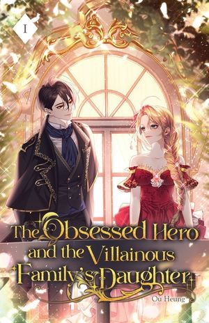 The Obsessed Hero and the Villainous Family's Daughter: Volume I (Light Novel) image number 0