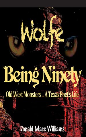 Wolfe and Being Ninety: Old West Monsters and a Texas Poet's Life image number 0