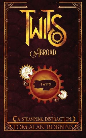 Twits Abroad: A Steampunk Distraction image number 0