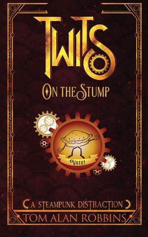 Twits on the Stump: A Steampunk Distraction image number 0
