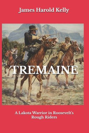 Tremaine: A Lakota Warrior in Roosevelt's Rough Riders image number 0