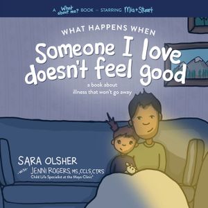 What Happens When Someone I Love Doesn't Feel Good: A Book about Chronic or Terminal Illness That Won't Go Away image number 0