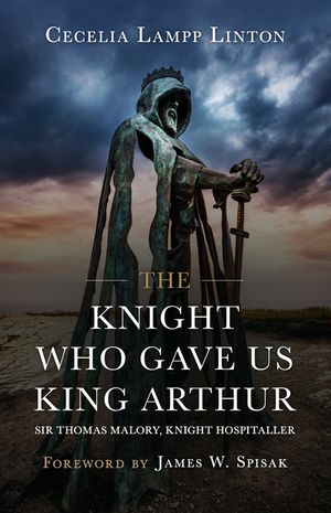The Knight Who Gave Us King Arthur: Sir Thomas Malory, Knight Hospitaller image number 0