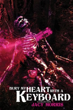 Bury My Heart With A Keyboard: A Collection image number 0