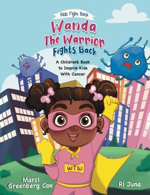 Wanda the Warrior Fights Back: A Children's Book to Inspire Kids With Cancer image number 0