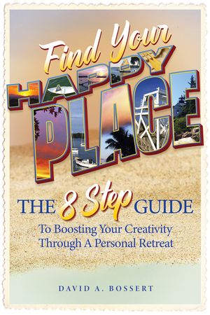 Find Your Happy Place: The 8-Step Guide to Boosting Your Creativity Through a Personal Retreat image number 0