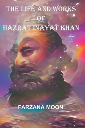 The Life and Works of Hazrat Inayat Khan image number 0