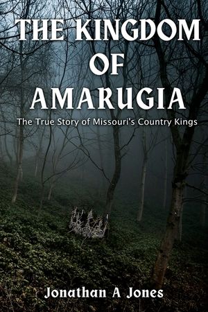 The Kingdom of Amarugia: The True Story of Missouri's Country Kings image number 0