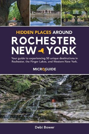 Hidden Places Around Rochester, New York: Your guide to experiencing 50 unique destinations in Rochester, the Finger Lakes, and Western New York. image number 0