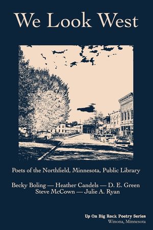 We Look West: Poets of the Northfield Public Library - Becky Boling - Heather Candels - D. E. Green - Steve McCown - Julie A. Ryan image number 0
