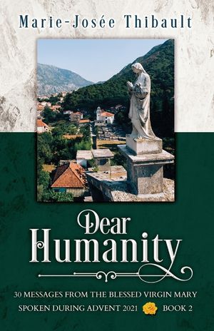Dear Humanity - Book 2: 30 Messages From the Blessed Virgin Mary Spoken During Advent 2021 image number 0