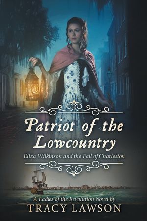Patriot of the Lowcountry: Eliza Wilkinson and the Fall of Charleston image number 0