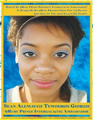 9ruby Prince of Abyssinia Da Prince President Intergalactic Ambassador Spiritual Soul: Giorgis Da 9mind Architect in Search of Da 9ruby Princess image number 0