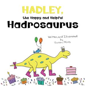 Hadley, the Happy and Helpful Hadrosaurus: A Yummy Tale about Creating a Space Where Friends with Food Allergies Feel Safe, Loved, and Included image number 0