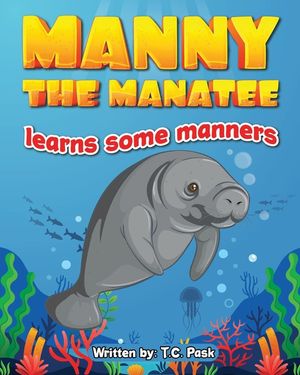 Manny the Manatee Learns Some Manners: Children's Illustrated Storybook Teaching Importance of Manners and Politeness - Ages 4-8 image number 0
