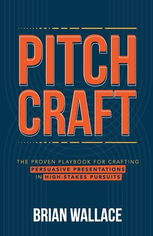 Pitch Craft: The Proven Playbook for Crafting Persuasive Presentations in High-Stakes Pursuits image number 0