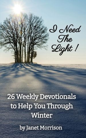 I Need The Light! 26 Weekly Devotionals to Help You Through Winter image number 0