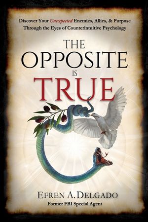 The Opposite is True: Discover Your Unexpected Enemies, Allies, and Purpose Through the Eyes of Counter-Intuitive Psychology image number 0