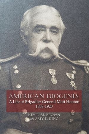 American Diogenes: A Life of Brigadier General Mott Hooton, 1838-1920 image number 0