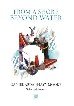 From a Shore Beyond Water: Selected Poems of Daniel Abdal-Hayy Moore image number 0