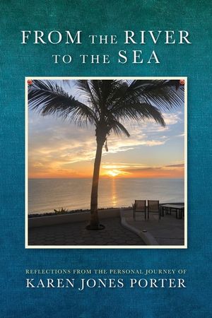 From the River to the Sea: Reflections from the Personal Journey of Karen Jones Porter image number 0