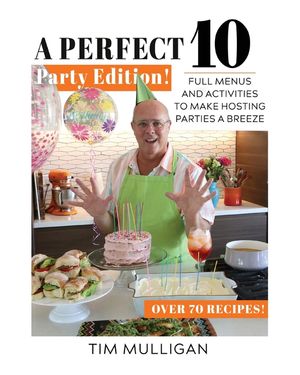 A Perfect 10 Party Edition: Full Menus and Activities to Make Hosting Parties a Breeze image number 0