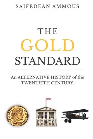 The Gold Standard: An Alternative Economic History of the Twentieth Century image number 0