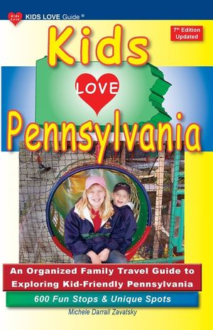 KIDS LOVE PENNSYLVANIA, 7th Edition: An Organized Family Travel Guide to Exploring Kid-Friendly Pennsylvania image number 0