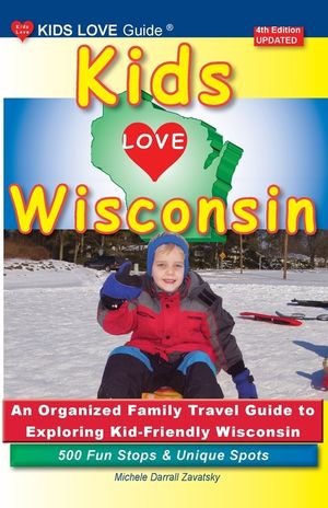 KIDS LOVE WISCONSIN, 4th Edition: An Organized Family Travel Guide to Exploring Kid Friendly Wisconsin image number 0