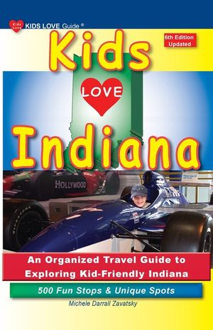 KIDS LOVE INDIANA, 6th Edition: An Organized Family Travel Guide to Exploring Kid-Friendly Indiana image number 0