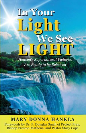 In Your Light We See LIGHT: Heaven's Supernatural Victories Are Ready To Be Released image number 0