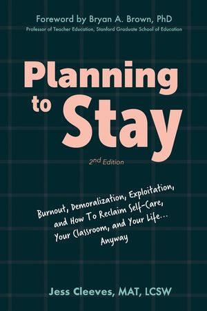 Planning to Stay: Burnout, Demoralization, Exploitation, and How to Reclaim Self-Care, Your Classroom, and Your Life... Anyway image number 0