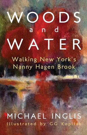 Woods and Water: Walking New York's Nanny Hagen Brook: Walking New York's Nanny Hagen Brook image number 0