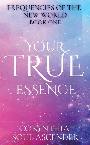Your True Essence: Channeled Wisdom of the 5th Dimension image number 0