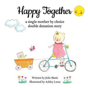 Happy Together, a single mother by choice double donation story image number 0