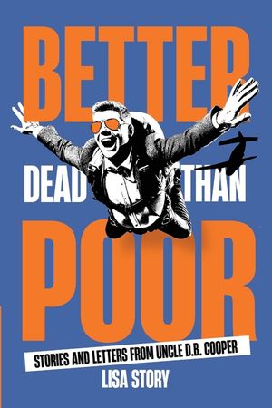 Better Dead Than Poor: Stories and Letters from Uncle D.B. Cooper image number 0