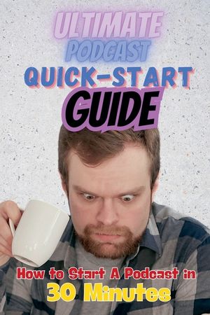 The Ultimate Podcast Quick-Start Guide: How to Start a Podcast in 30 Minutes image number 0