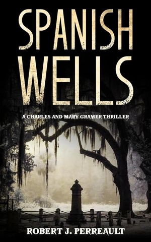 Spanish Wells: A Charles and Mary Gramer Thriller image number 0
