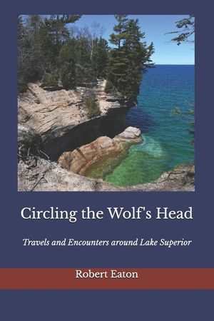 Circling the Wolf's Head: Travels and Encounters around Lake Superior image number 0