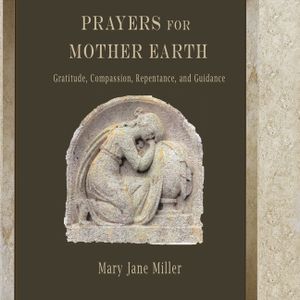 Prayers for Mother Earth: Gratitude, Compassion, Repentance, and Guidance image number 0