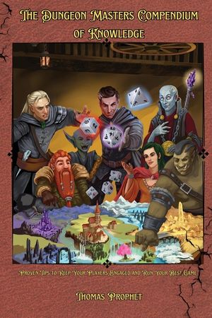 The Dungeon Masters Compendium of Knowledge: Proven Tips to Keep Your Players Engaged and Run Your Best Game image number 0